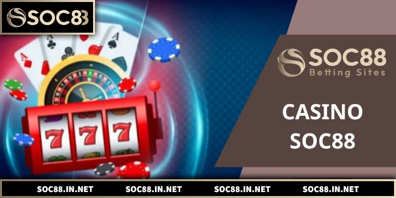 Casino SOC88 – Sòng Bài Trực Tuyến Dành Cho Người Việt
