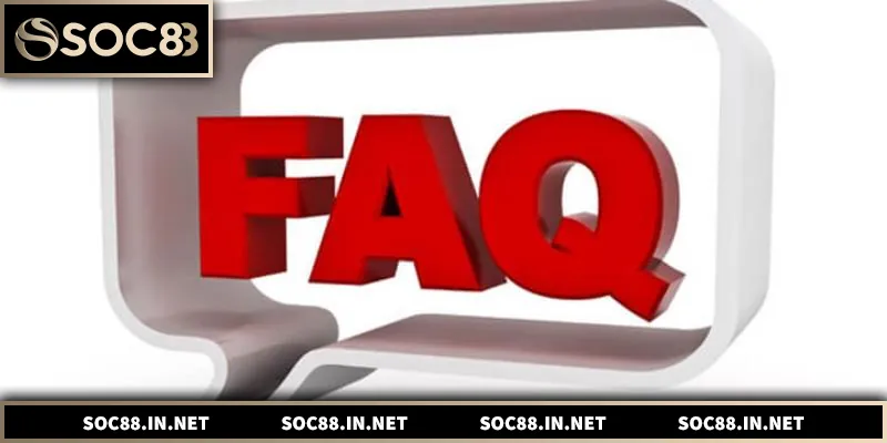 Hướng dẫn chi tiết và chính xác về FAQs SOC88