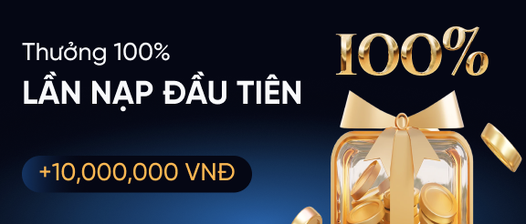 Khuyến mãi thưởng 100% lần nạp đầu tiên