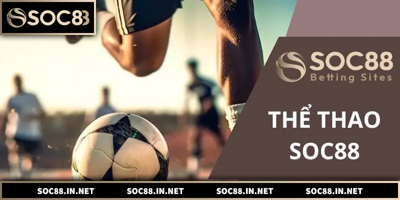 Thể Thao SOC88 – Nền Tảng Cá Cược Thể Thao Toàn Diện